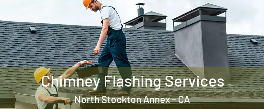 Chimney Flashing Services North Stockton Annex - CA