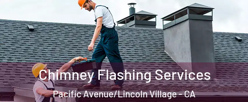 Chimney Flashing Services Pacific Avenue/Lincoln Village - CA