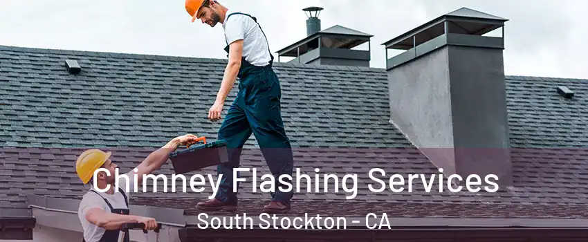 Chimney Flashing Services South Stockton - CA