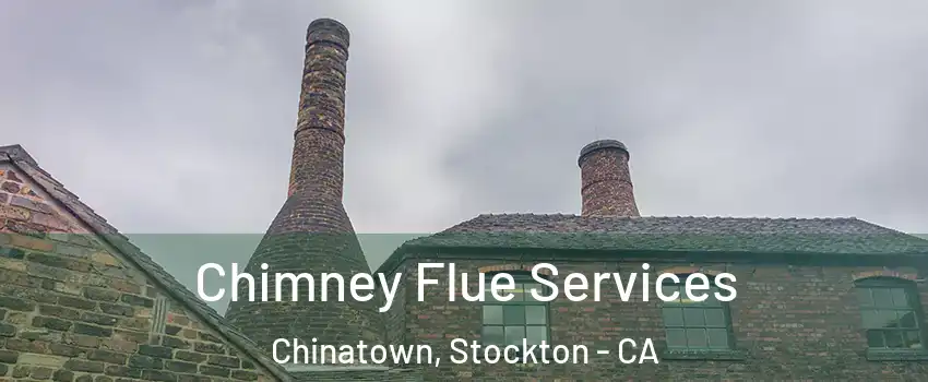 Chimney Flue Services Chinatown, Stockton - CA