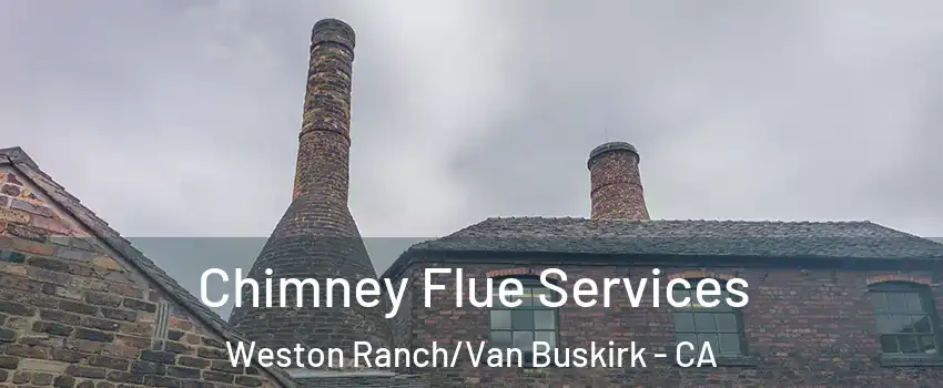 Chimney Flue Services Weston Ranch/Van Buskirk - CA