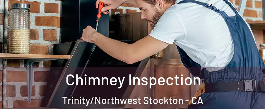 Chimney Inspection Trinity/Northwest Stockton - CA