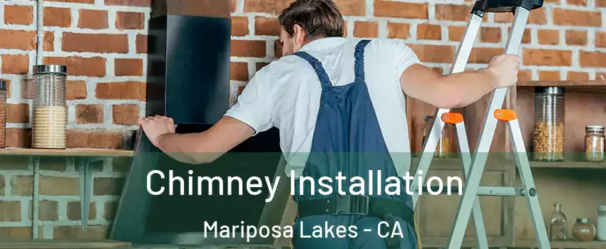 Chimney Installation Mariposa Lakes - CA
