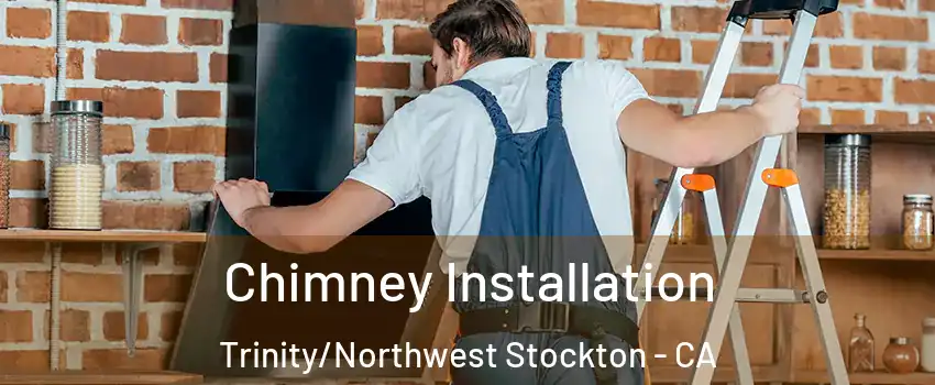 Chimney Installation Trinity/Northwest Stockton - CA