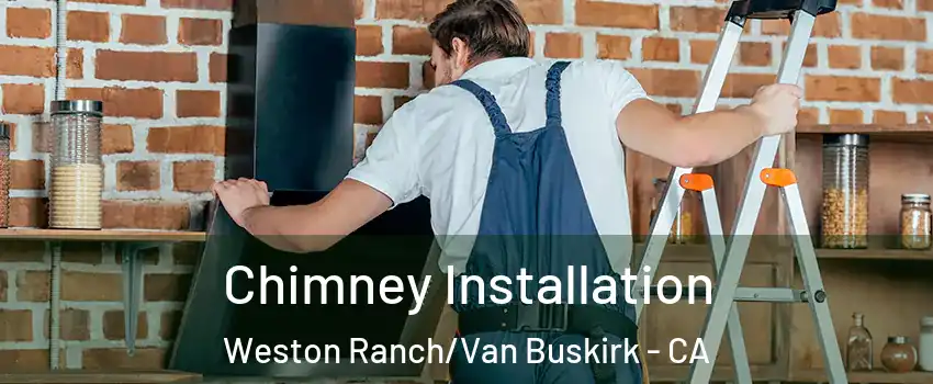Chimney Installation Weston Ranch/Van Buskirk - CA
