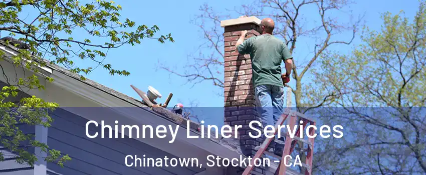 Chimney Liner Services Chinatown, Stockton - CA