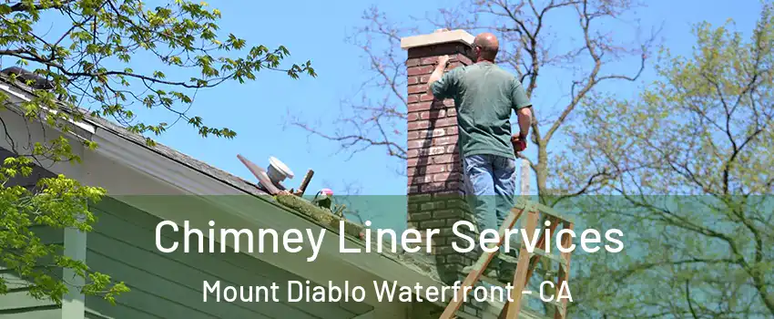 Chimney Liner Services Mount Diablo Waterfront - CA