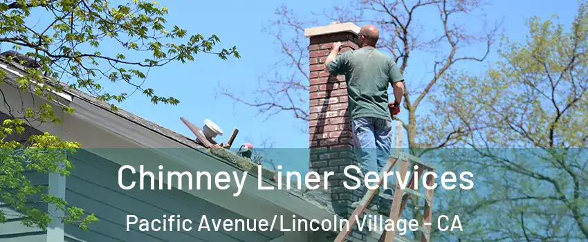 Chimney Liner Services Pacific Avenue/Lincoln Village - CA