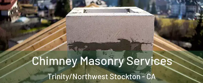 Chimney Masonry Services Trinity/Northwest Stockton - CA