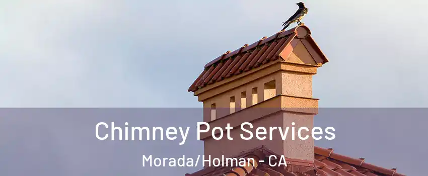 Chimney Pot Services Morada/Holman - CA