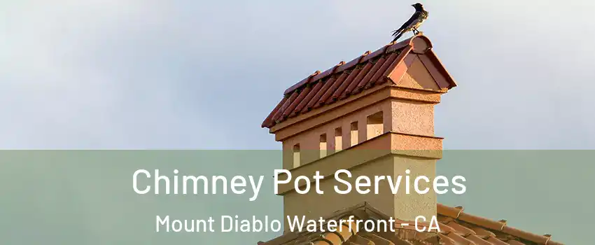 Chimney Pot Services Mount Diablo Waterfront - CA