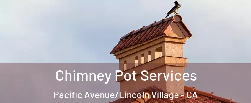 Chimney Pot Services Pacific Avenue/Lincoln Village - CA