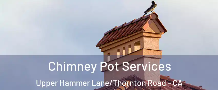 Chimney Pot Services Upper Hammer Lane/Thornton Road - CA