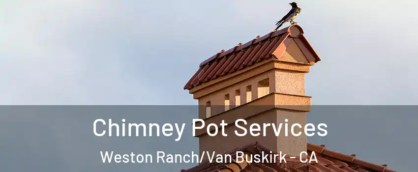 Chimney Pot Services Weston Ranch/Van Buskirk - CA