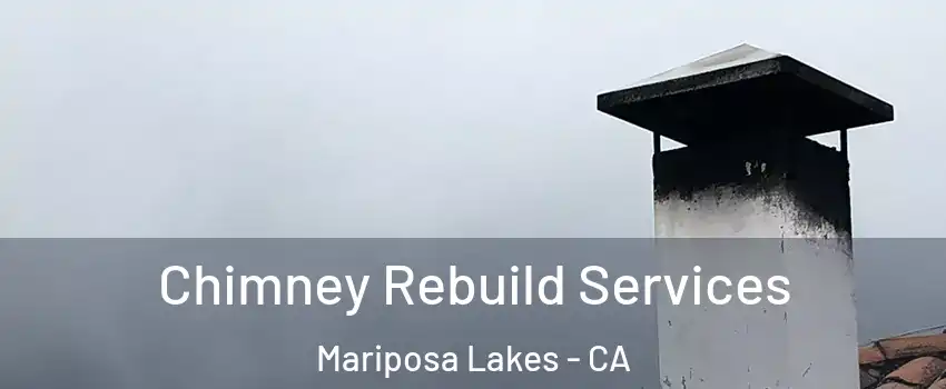 Chimney Rebuild Services Mariposa Lakes - CA
