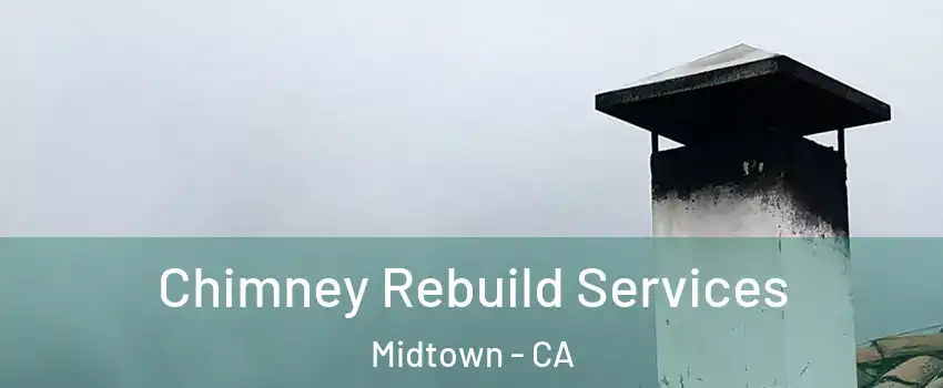 Chimney Rebuild Services Midtown - CA