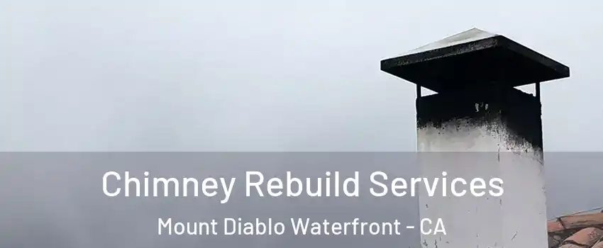 Chimney Rebuild Services Mount Diablo Waterfront - CA