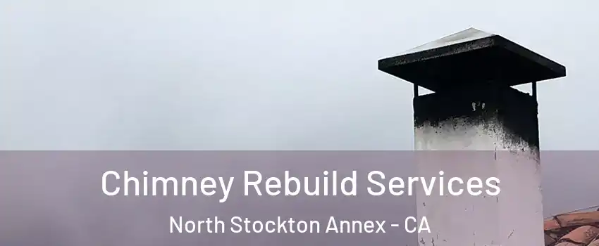 Chimney Rebuild Services North Stockton Annex - CA