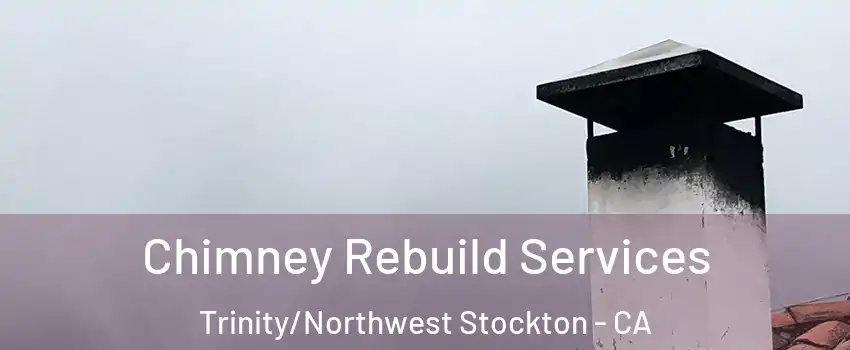 Chimney Rebuild Services Trinity/Northwest Stockton - CA