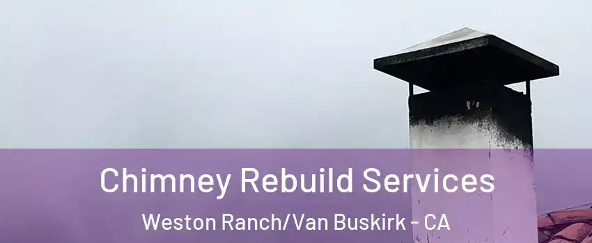Chimney Rebuild Services Weston Ranch/Van Buskirk - CA
