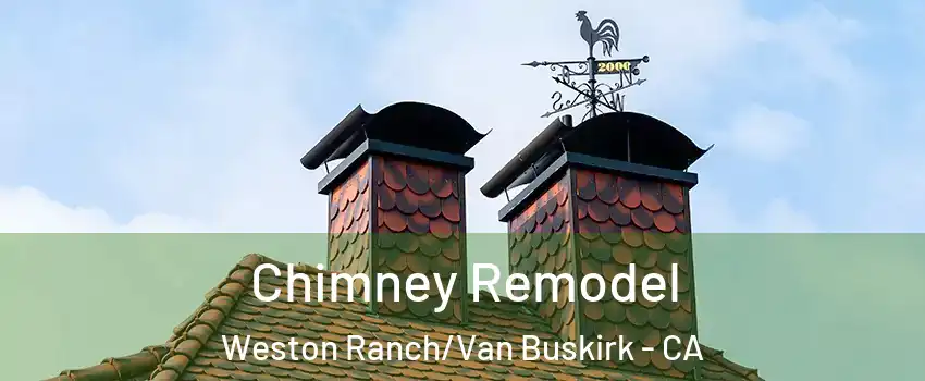 Chimney Remodel Weston Ranch/Van Buskirk - CA