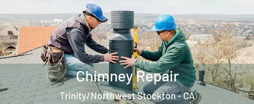 Chimney Repair Trinity/Northwest Stockton - CA