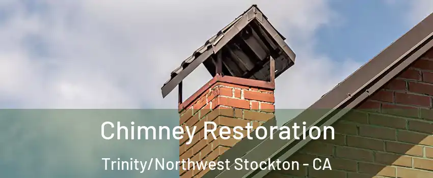 Chimney Restoration Trinity/Northwest Stockton - CA