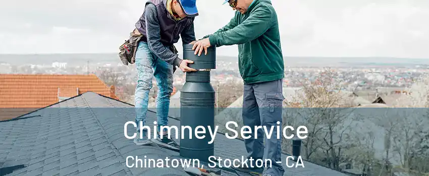Chimney Service Chinatown, Stockton - CA