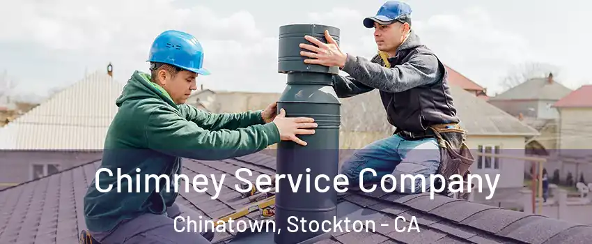 Chimney Service Company Chinatown, Stockton - CA