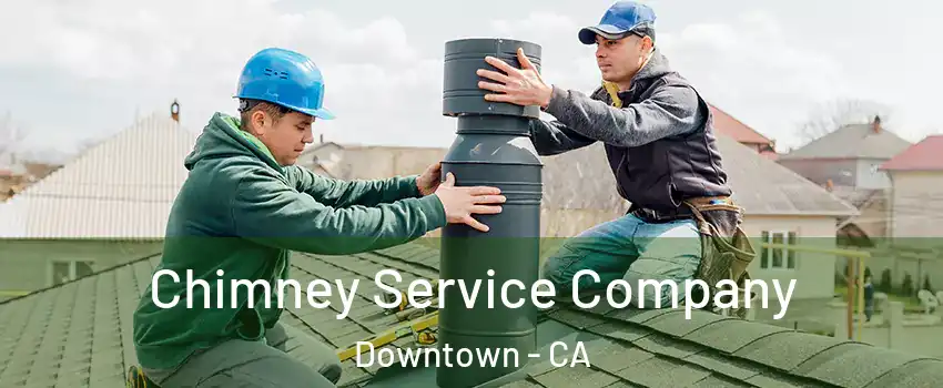 Chimney Service Company Downtown - CA