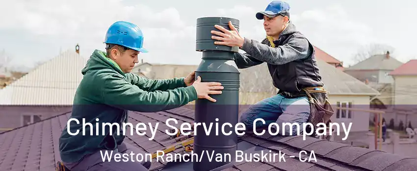 Chimney Service Company Weston Ranch/Van Buskirk - CA