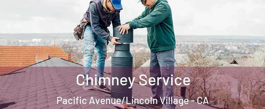 Chimney Service Pacific Avenue/Lincoln Village - CA