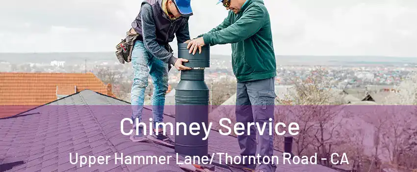 Chimney Service Upper Hammer Lane/Thornton Road - CA