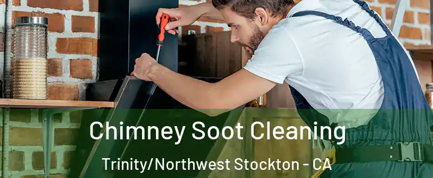 Chimney Soot Cleaning Trinity/Northwest Stockton - CA
