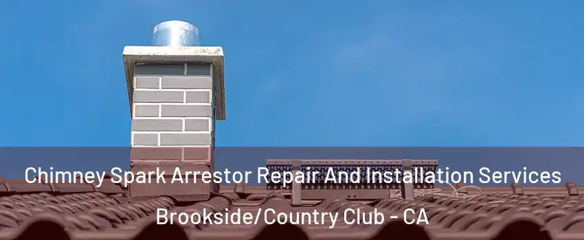 Chimney Spark Arrestor Repair And Installation Services Brookside/Country Club - CA