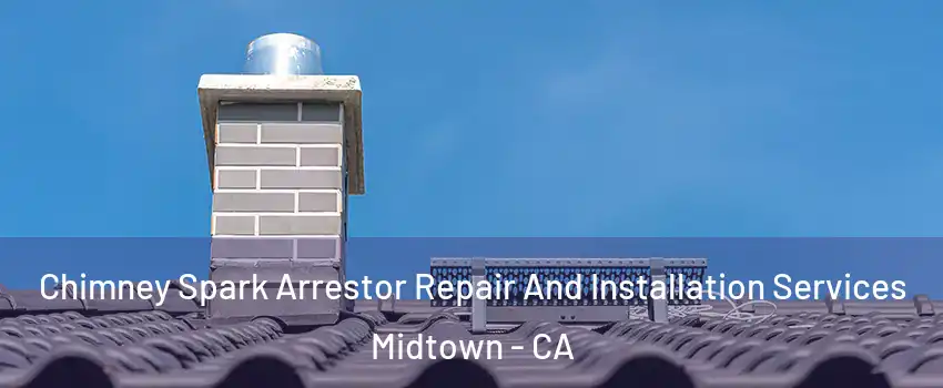 Chimney Spark Arrestor Repair And Installation Services Midtown - CA