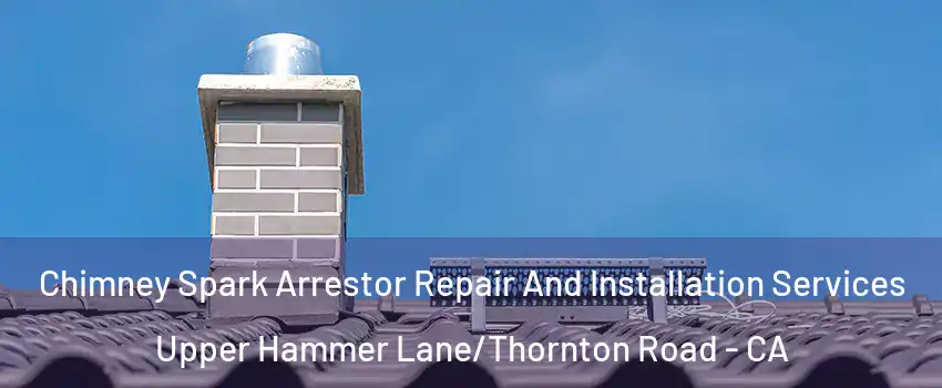 Chimney Spark Arrestor Repair And Installation Services Upper Hammer Lane/Thornton Road - CA
