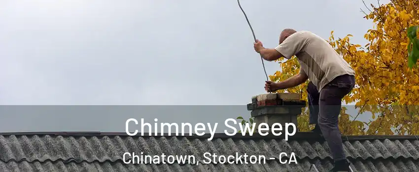 Chimney Sweep Chinatown, Stockton - CA
