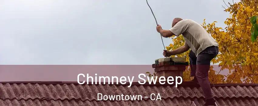 Chimney Sweep Downtown - CA
