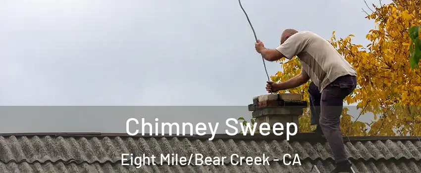 Chimney Sweep Eight Mile/Bear Creek - CA
