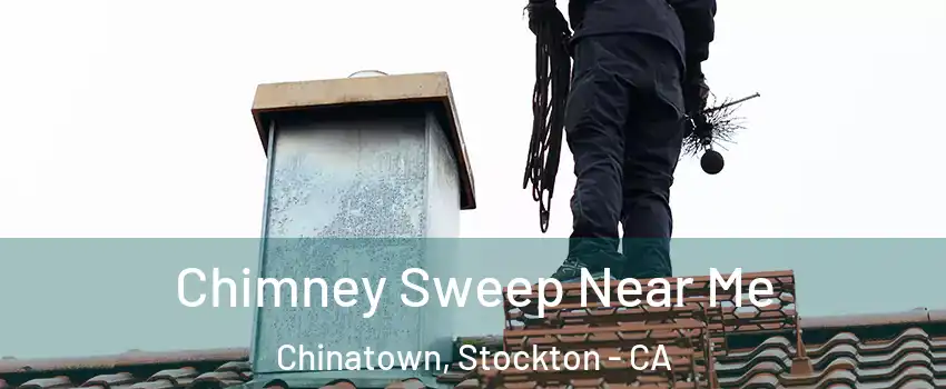 Chimney Sweep Near Me Chinatown, Stockton - CA