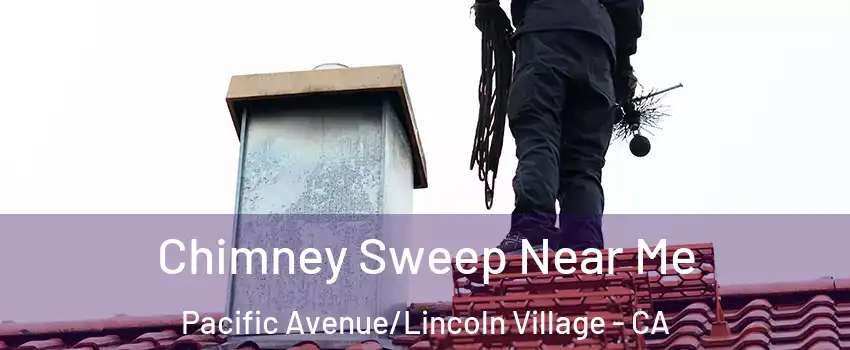 Chimney Sweep Near Me Pacific Avenue/Lincoln Village - CA