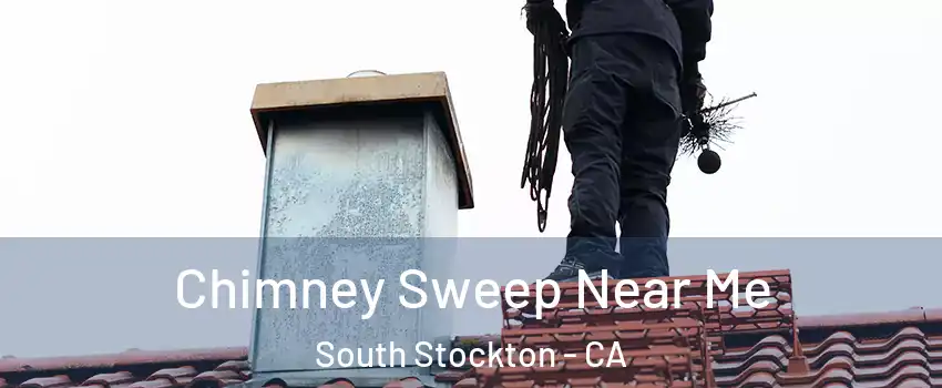 Chimney Sweep Near Me South Stockton - CA