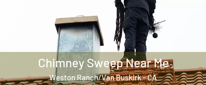 Chimney Sweep Near Me Weston Ranch/Van Buskirk - CA