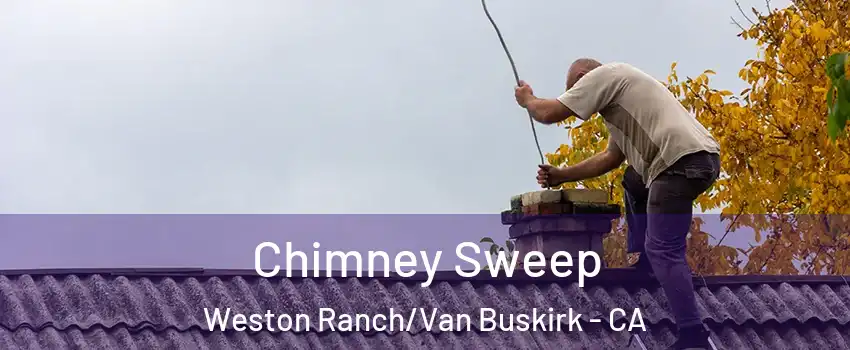 Chimney Sweep Weston Ranch/Van Buskirk - CA