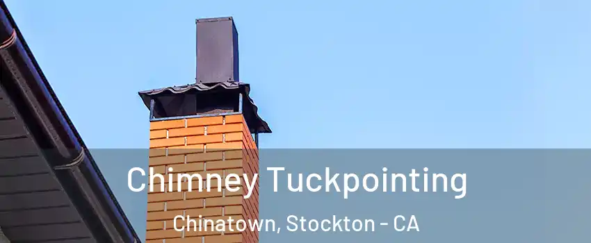 Chimney Tuckpointing Chinatown, Stockton - CA