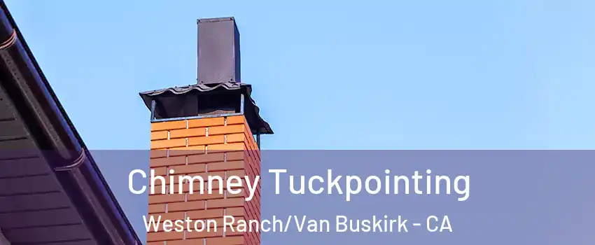 Chimney Tuckpointing Weston Ranch/Van Buskirk - CA