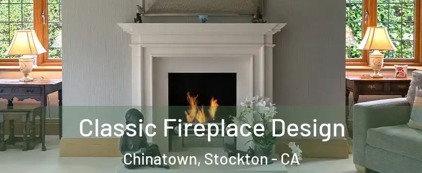 Classic Fireplace Design Chinatown, Stockton - CA