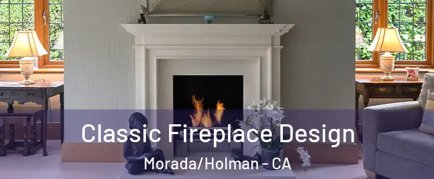 Classic Fireplace Design Morada/Holman - CA