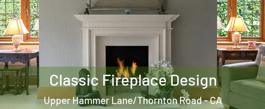 Classic Fireplace Design Upper Hammer Lane/Thornton Road - CA